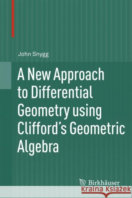A New Approach to Differential Geometry Using Clifford's Geometric Algebra Snygg, John 9780817682828 BIRKHAUSER - książka