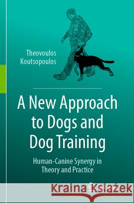 A New Approach to Dogs and Dog Training Theovoulos Koutsopoulos 9783031540035 Springer Nature Switzerland - książka