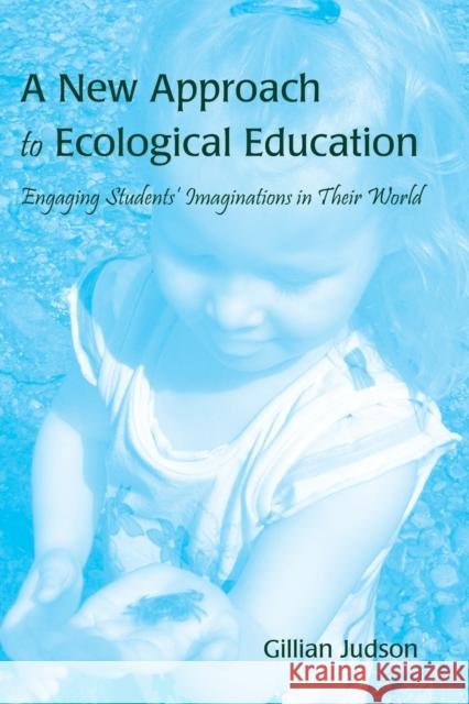 A New Approach to Ecological Education: Engaging Students' Imaginations in Their World Gillian Judson 9781433110214 Peter Lang Publishing Inc - książka