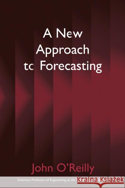 A New Approach to Forecasting John O’Reilly 9781836282860 Troubador Publishing - książka