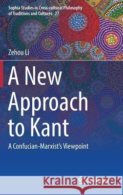 A New Approach to Kant: A Confucian-Marxist's Viewpoint Li, Zehou 9789811302381 Springer - książka