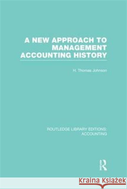 A New Approach to Management Accounting History (Rle Accounting) H. Thomas Johnson   9781138965577 Taylor and Francis - książka