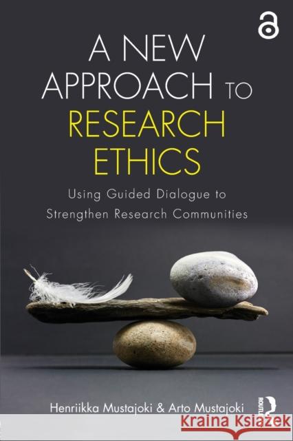 A New Approach to Research Ethics: Using Guided Dialogue to Strengthen Research Communities Arto Mustajoki Henriikka Clarkeburn 9781138682221 Routledge - książka