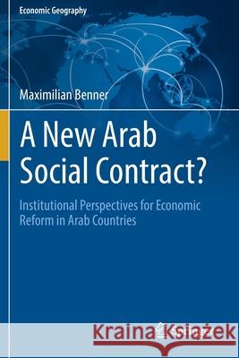 A New Arab Social Contract?: Institutional Perspectives for Economic Reform in Arab Countries Maximilian Benner 9783030192723 Springer - książka