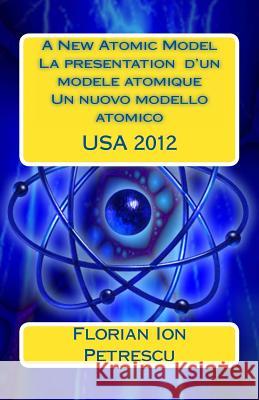 A New Atomic Model La presentation d'un modele atomique Petrescu, Florian Ion T. 9781469935386 Createspace - książka