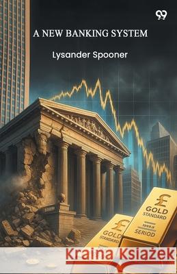 A New Banking System Lysander Spooner 9789371469609 Double 9 Books - książka