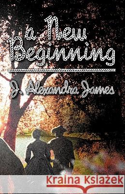 A New Beginning J. Alexandra James 9781432763442 Outskirts Press - książka