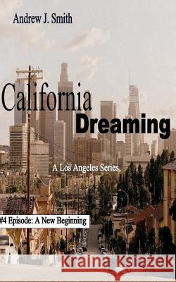 A New Beginning (#4 of California Dreaming): A Los Angeles Series California Dreaming Production Michela Crocetti Andrew J. Smith 9781726608480 Independently Published - książka