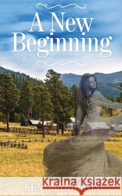 A New Beginning: An Old West Novel West Texas, 1868. Kent Hamilton 9789657775523 Heirs Publishing Company - książka