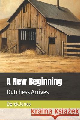 A New Beginning: Dutchess Arrives Derek Jones 9798345439159 Independently Published - książka