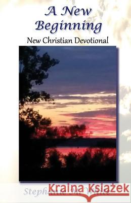 A New Beginning: New Christian Devotional Mrs Stephanie M. White 9781514820957 Createspace - książka