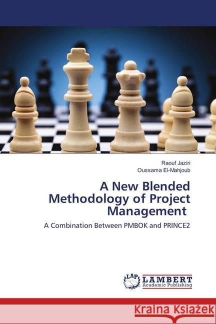 A New Blended Methodology of Project Management : A Combination Between PMBOK and PRINCE2 Jaziri, Raouf; El-Mahjoub, Oussama 9786138329961 LAP Lambert Academic Publishing - książka