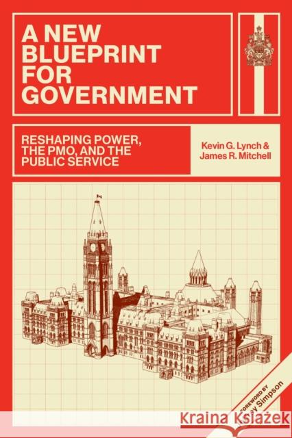 A New Blueprint for Government: Reshaping Power, the PMO, and the Public Service Kevin G. Lynch 9781779401113 University of Regina Press - książka
