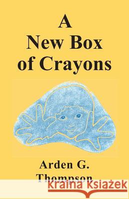 A New Box of Crayons Arden G. Thompson 9781634922104 Booklocker.com - książka