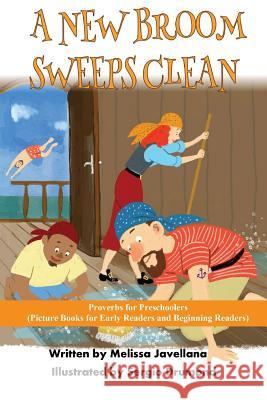 A New Broom Sweeps Clean: Picture Books for Early Readers and Beginning Readers: Proverbs for Preschoolers Melissa Javellana 9781539128298 Createspace Independent Publishing Platform - książka