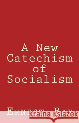 A New Catechism of Socialism Ernest Belfort Bax 9781463650513 Createspace - książka