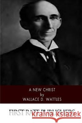 A New Christ Wallace D. Wattles 9781502884961 Createspace - książka