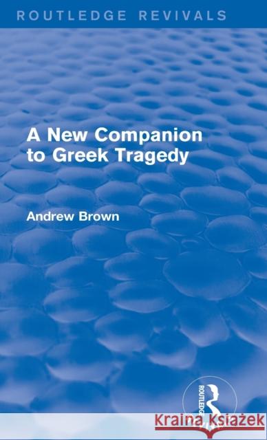 A New Companion to Greek Tragedy (Routledge Revivals) Brown, Andrew 9780415740418 Routledge - książka