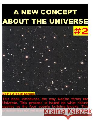 A New Concept About The Universe # 2 Schutte, Peet (P S. J. ). 9781500241001 Createspace - książka