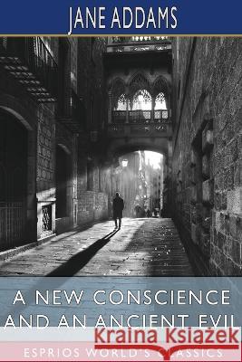 A New Conscience and an Ancient Evil (Esprios Classics) Jane Addams 9798211804739 Blurb - książka
