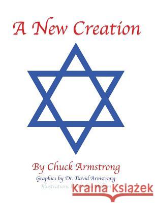 A New Creation Chuck Armstrong, Dr David Armstrong, Corbin Hillam 9781545608340 Xulon Press - książka