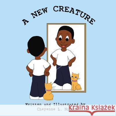 A New Creature Cheyenne L. Nixon 9781400325245 ELM Hill - książka