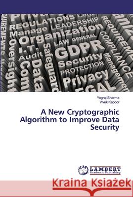 A New Cryptographic Algorithm to Improve Data Security Yograj Sharma Vivek Kapoor 9786200309860 LAP Lambert Academic Publishing - książka