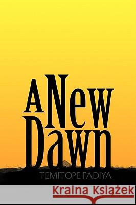 A New Dawn Temitope Fadiya 9781441507723 Xlibris Corporation - książka
