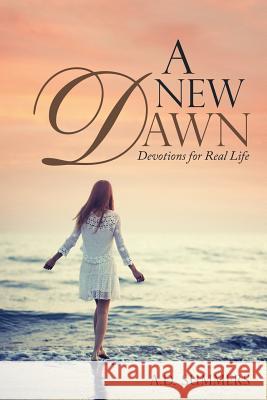 A New Dawn: Devotions for Real Life A D Summers 9781973642756 WestBow Press - książka
