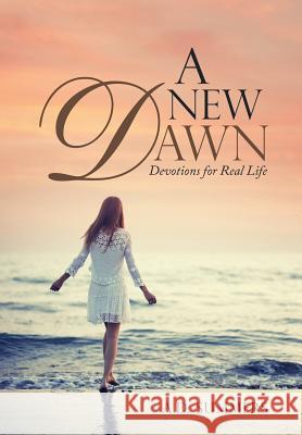 A New Dawn: Devotions for Real Life A D Summers 9781973642763 WestBow Press - książka