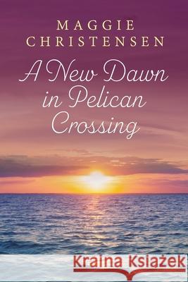 A New Dawn in Pelican Crossing Maggie Christensen 9781763667716 Cala Publishing - książka