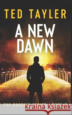 A New Dawn: The Phoenix Series - Book 6 Ted Tayler 9781542416092 Createspace Independent Publishing Platform - książka