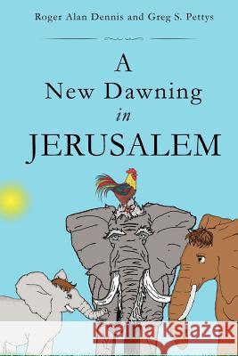 A New Dawning in Jerusalem Roger Alan Dennis, Greg S Pettys 9781613793695 Xulon Press - książka
