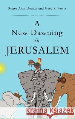 A New Dawning in Jerusalem Roger Alan Dennis, Greg S Pettys 9781613793701 Xulon Press - książka