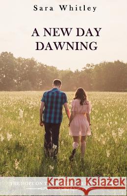 A New Day Dawning: An Inspirational, Pro-Life, Christian Fiction Series that will fill you with hope Sara Whitley 9781797791043 Independently Published - książka