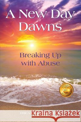 A New Day Dawns: Breaking Up with Abuse Erica M. Glessing 9780996171267 Happy Publishing - książka