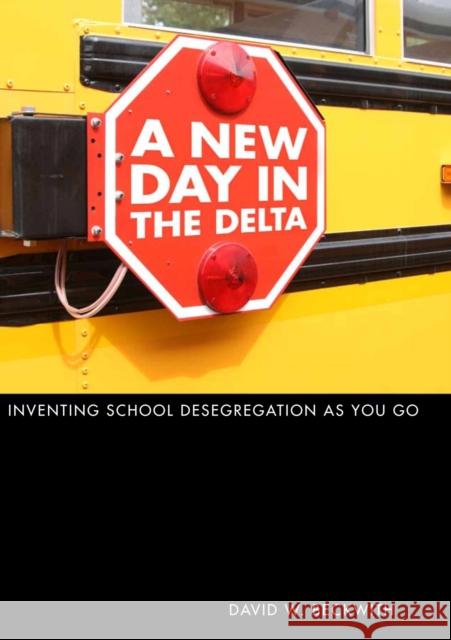 A New Day in the Delta: Inventing School Desegregation as You Go David W. Beckwith 9780817360528 University Alabama Press - książka