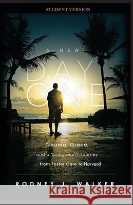 A New Day One: Trauma, Grace, and a Young Man's Journey from Foster Care to Harvard Rodney Walker 9781953217028 Ascension Programs & Publishing - książka