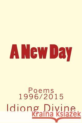 A New Day: Poems 1996/2015 MR Divine Friday Idiong Mrs Slavita Edebiri Bello Mrs Udeme Inyang 9781530205400 Createspace Independent Publishing Platform - książka
