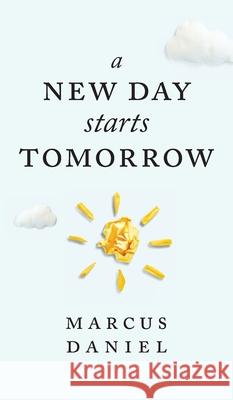 A New Day Starts Tomorrow Marcus Daniel 9781525578403 FriesenPress - książka