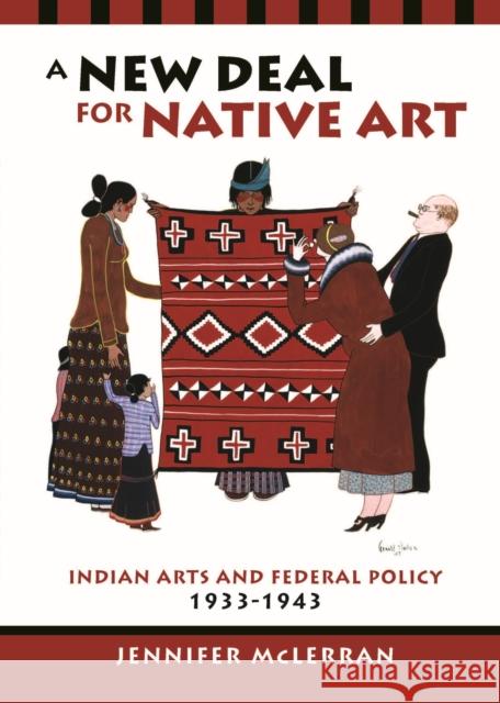 A New Deal for Native Art: Indian Arts and Federal Policy, 1933-1943 Jennifer McLerran 9780816519521 University of Arizona Press - książka