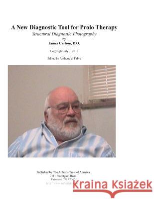 A New Diagnostic Tool for Prolo Therapy: Structural Diagnostic Photography Anthony D James Carlso 9781514897393 Createspace - książka