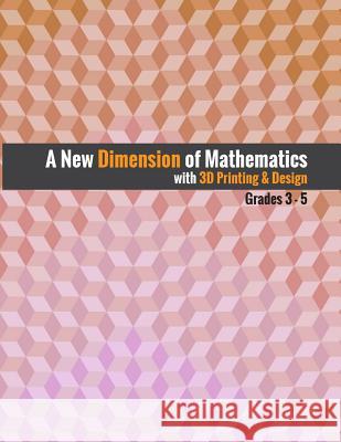 A New Dimension of Mathematics with 3D Printing & Design: Grades 3 - 5 Zane Cochran Maggie Sills Jill Cochran 9781978112032 Createspace Independent Publishing Platform - książka