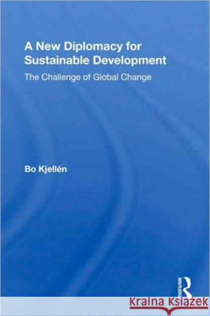 A New Diplomacy for Sustainable Development: The Challenge of Global Change Kjellén, Bo 9780415804912 Not Avail - książka