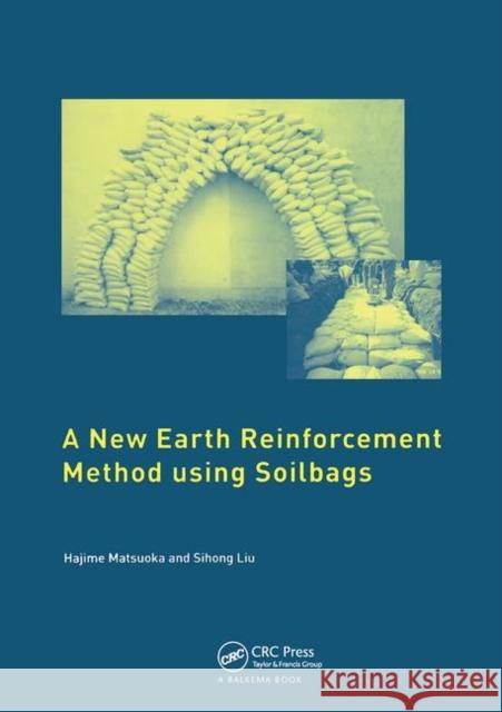 A New Earth Reinforcement Method Using Soilbags Hajime Matsuoka Sihong Liu  9780367453916 CRC Press - książka