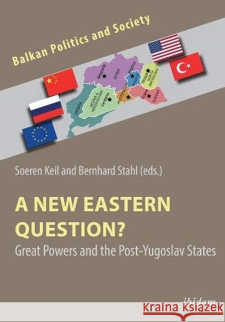 A New Eastern Question?: Great Powers and the Post-Yugoslav States Soeren Keil Bernhard Stahl 9783838213750 Ibidem Press - książka