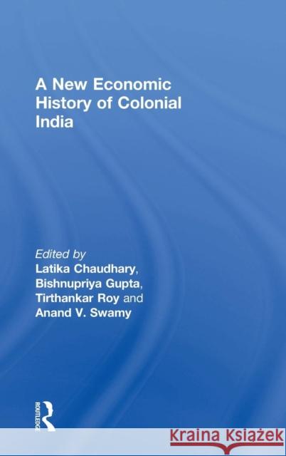 A New Economic History of Colonial India Latika Chaudhary Bishnupriya Gupta Tirthankar Roy 9781138779716 Routledge - książka