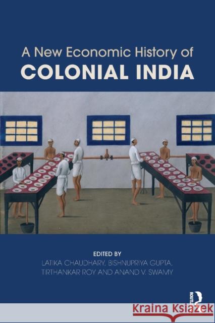 A New Economic History of Colonial India Latika Chaudhary Bishnupriya Gupta Tirthankar Roy 9781138779723 Routledge - książka