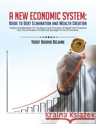 A New Economic System: Guide to Debt Elimination and Wealth Creation Delaine, Yusef Rashid 9781490738505 Trafford Publishing - książka