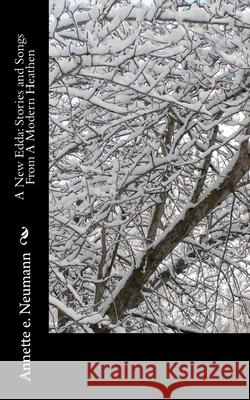 A New Edda: Stories and Songs From A Modern Heathen Annette E. Neumann 9781535550857 Createspace Independent Publishing Platform - książka
